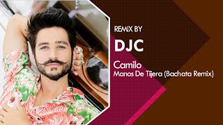 Camilo  Manos De Tijera Bachata Remix DJC [upl. by Sparkie]