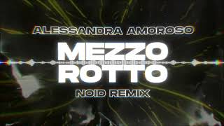 Alessandra Amoroso  Mezzo Rotto NOID Remix [upl. by Pyotr]