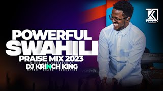 BEST SWAHILI PRAISE MIX 2023  40 MIN OF NONSTOP PRAISE GOSPEL MIX  DJ KRINCH KING [upl. by Jurkoic153]