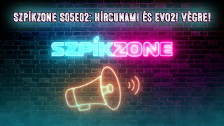 Szpíkzone S05E02 Hírcunami és EVO2 Végre [upl. by Dorene]