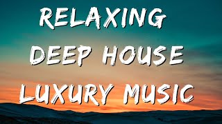 Relaxing Deep House Luxury Music [upl. by Novar93]