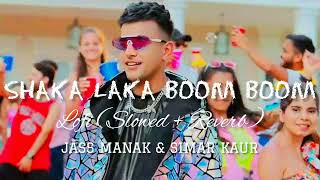 Shaka Laka Boom Boom  Lofi Slowed  Reverb  Jass Manak amp Simar Kaur [upl. by Jase898]