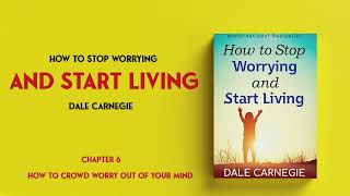 How To Stop Worrying And Start Living  Dale Carnegie  Chapter 6 [upl. by Joscelin]