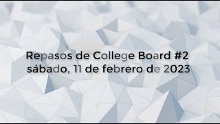 Repaso del College Board  11 de febrero de 2023 [upl. by Dagnah]