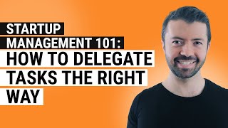 Startup Management 101 How to Delegate Tasks the Right Way [upl. by Louanna]