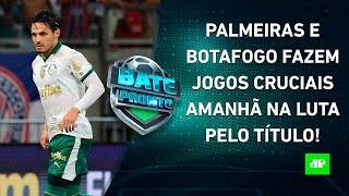 Palmeiras e Botafogo JOGAM AMANHÃ e Brasileirão pode ter TROCA NA LIDERANÇA  BATEPRONTO [upl. by Ahsiekar665]