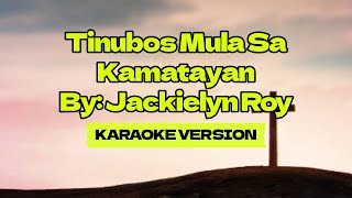 Tinubos Mula Sa Kamatayan │ By Jackielyn Roy │ Karaoke Version [upl. by Gromme183]