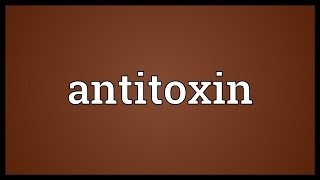 Antitoxin Meaning [upl. by Buyse]