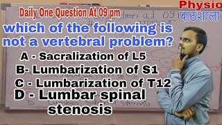 Which of the following is not a vertebral problem A Sacralization of L5 B lumbarization of T 12 [upl. by Haelam]