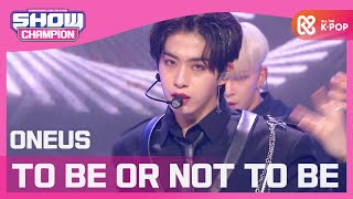 Show Champion 원어스  TO BE OR NOT TO BE ONEUS  TO BE OR NOT TO BE l EP370 [upl. by Ycat224]