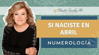 Si Naciste en Abril  NUMEROLOGÍA  Claudia Sánchez M [upl. by Hcire]