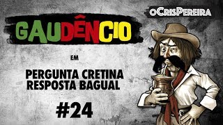 Gaudêncio  Pergunta Cretina Resposta Bagual 24  Cris Pereira [upl. by Ver]