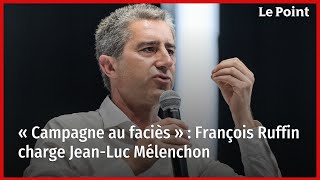 « Campagne au faciès »  François Ruffin charge JeanLuc Mélenchon [upl. by Sigvard]