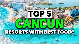 NEW  TOP 5 Cancun AllInclusive Resorts With The BEST FOOD 2024 [upl. by Eniaj14]