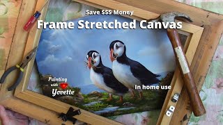 How To FRAME A Stretched Canvas  And Save   FOR IN HOME USE [upl. by Willa11]