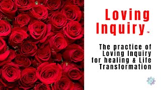 The practice of Loving Inquiry for healing amp Life Transformation [upl. by Ahsiyk]