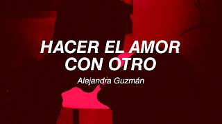 Hacer el amor con otro  Alejandra Guzmán Letra [upl. by Croner545]