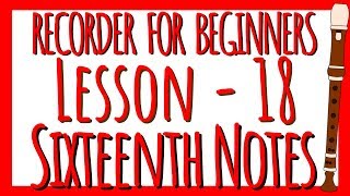 Recorder Lesson 18  SIXTEENTH NOTES [upl. by Oranneg]