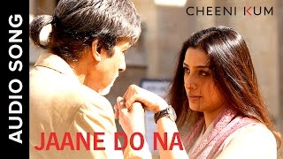 Jaane Do Na Full AudioSong  Cheeni Kum  Amitabh Bachchan amp Tabu [upl. by Hart69]