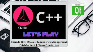 CMakeEpisode 021 CMake  Dependency Management FetchContent  CMake Starts Here [upl. by Negrom]