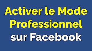 Comment activer le mode professionnel Facebook [upl. by Bodi979]