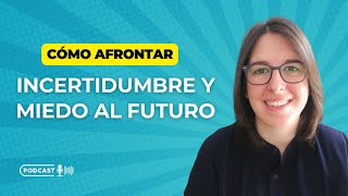 Cómo Afrontar La Incertidumbre y El Miedo Al Futuro 🧭 [upl. by Inalial963]