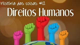 Direitos Humanos de onde vêm  História das coisas 12 [upl. by Shipley]