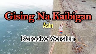 Gising Na Kaibigan  Asin karaoke [upl. by Kizzie607]