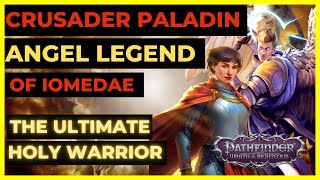 PF WOTR EE  CRUSADER ANGEL LEGEND OF IOMEDAE  The Ultimate HOLY WARRIOR Build [upl. by Ettie684]