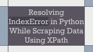 Resolving IndexError in Python While Scraping Data Using XPath [upl. by Lynsey]