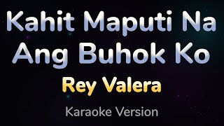 KAHIT MAPUTI NA ANG BUHOK KO  Rey Valera HQ KARAOKE VERSION with lyrics [upl. by Htebazile]