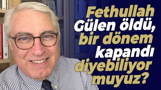 Fethullah Gülen öldü bir dönem kapandı diyebiliyor muyuz [upl. by Phipps]