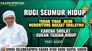 RUGI SEUMUR HIDUP  KARENA SHOLAT BUKAN TUJUAN HIDUP partakhir syaifulkarim jatidiri [upl. by Lyj49]