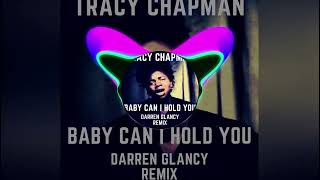 Tracy Chapman  Baby Can I Hold YouDarren Glancy Remix [upl. by Ydissak]