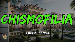 Chismofilia  Luis Alfonso Letra  Lyrics [upl. by Tager]