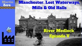 Manchester Lost Waterways Mills amp Old Halls Medlock Episode V [upl. by Eciryt]