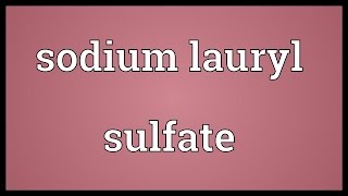 Sodium lauryl sulfate Meaning [upl. by Sara903]