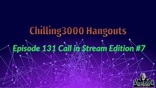 Chilling3000 Hangouts Episode 131 I Call in Stream Edition 7 7142024 [upl. by Oribelle]