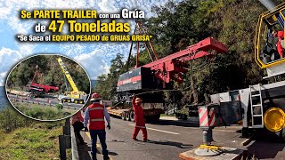 Se Parte TRAILER con una Grúa de 47 Toneladas quotSe Saca el EQUIPO PESADO de GRUAS GRISAquot [upl. by Bayer]