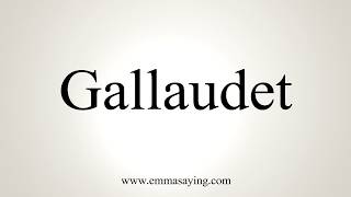 How To Pronounce Gallaudet [upl. by Ariaj]