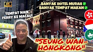 SEUNG WAN HONGKONG BANYAK HOTEL MURAH BANYAK TEMPAT MAKAN TEMPAT NAIK FERRY KE MACAU [upl. by Leftwich]