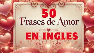 💕💕50 Frases ROMANTICAS de AMOR en Inglés💖 [upl. by Selden205]