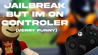 JAILBREAK BUT IM ON CONTROLLER very funny [upl. by Peters]