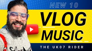 The Uk07 Rider  Get 10 Latest Vlog Background music With Download Link❤️ [upl. by Ruthe342]