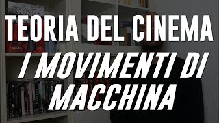 TEORIA DEL CINEMA 13 I MOVIMENTI DI MACCHINA [upl. by Clere5]