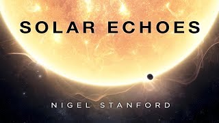 Solar Echoes  Nigel Stanford Official Visual [upl. by Eirual775]