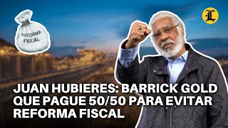 Juan Hubieres aboga Barrick Gold pague 5050 “después de las ganancias” para evitar reforma fiscal [upl. by Roskes]