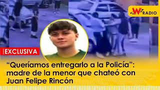 “Queríamos entregarlo a la Policía” madre de la menor que chateó con Juan Felipe Rincón  La W [upl. by Rosetta]