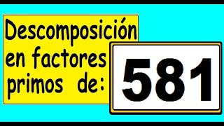 Factores primos de 581 Descomposición en factores primos de 581 Descomponer 581 en factores primos [upl. by Getraer]