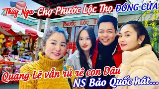 Chợ Phước Lộc Thọ đóng cửa…Quang Lê rủ rê con Dâu Nghệ sĩ Bảo Quốc hát [upl. by Javed]